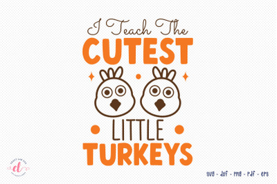 I Teach the Cutest Little Turkeys SVG