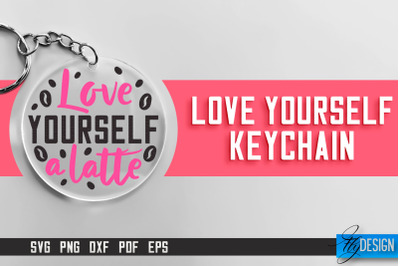 Love Yourself Keychain SVG | Motivational Quotes SVG