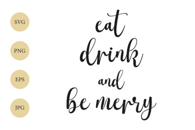 Eat Drink and Be Merry, Christmas Quote SVG, Holiday Sign