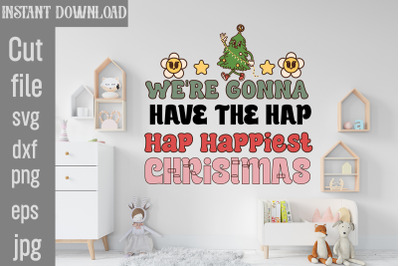 We&#039;re Gonna Have The Hap Hap Happiest Christmas SVG cut file,Christmas