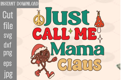 Just Call Me Mama Claus SVG cut file&2C;hristmas Tis The Season Christmas