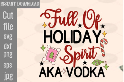 Full Of Holiday Spirit Aka Vodka SVG cut file,Christmas png Bundle, pi