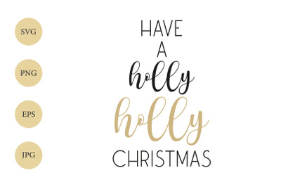 Christmas Quote SVG, Have A Holly Holly Christmas, Holiday SVG