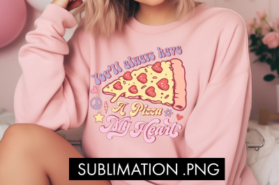 You&#039;ll Always Have A Pizza My Heart PNG Sublimation
