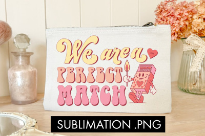 We Are A Perfect Match PNG Sublimation