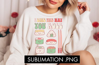 I Like The Way You Roll PNG Sublimation