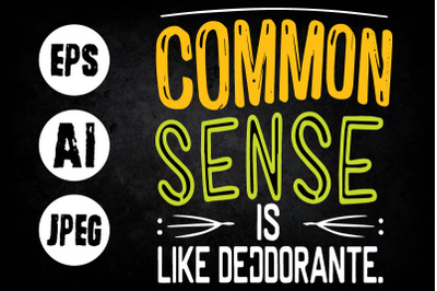 Common sense is like deodorant