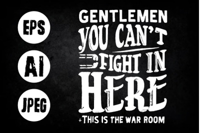 Gentlemen you can&#039;t fight here