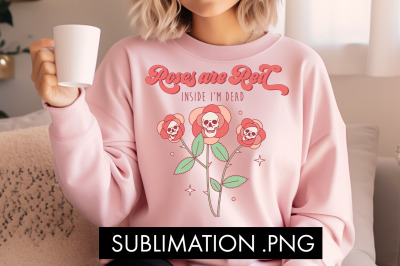 Roses Are Red Inside I&#039;m Dead PNG Sublimation