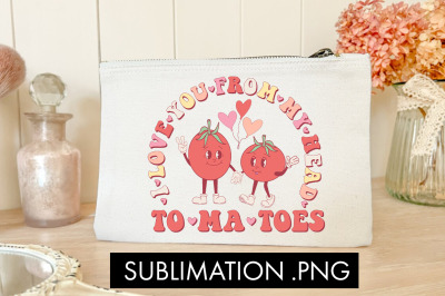 I Love You From My Head Tomatoes PNG Sublimation