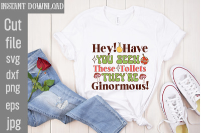 Hey! Have You Seen These Toilets They&#039;re Ginormous! SVG cut file,Chris