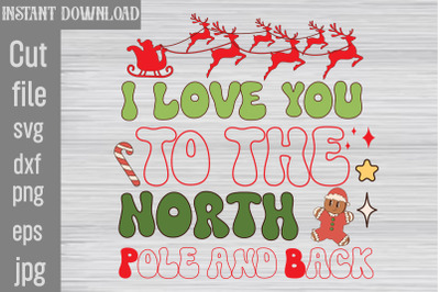 I Love You to the North Pole and Back SVG cut file,Christmas Retro Des