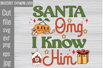 Santa Omg I Know Him SVG cut file,Christmas Retro Designs Christmas Su