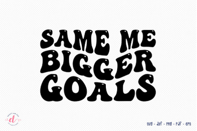 Same Me Bigger Goals | New Year SVG