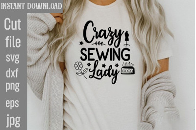 Crazy Sewing Lady SVG cut file&2C;Sewing Svg&2C; Sewing svg bundle&2C; Sewing c