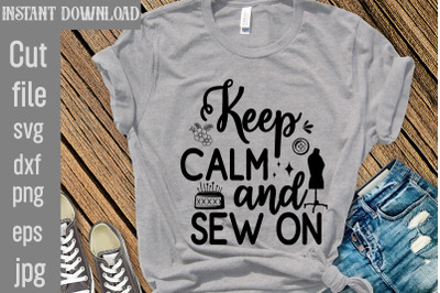 Keep Calm And Sew On SVG cut file&2C;Sewing Svg&2C; Sewing svg bundle&2C; Sewin