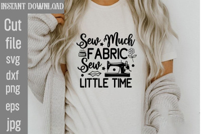 Sew Much Fabric Sew Little Time SVG cut file,Sewing Svg, Sewing svg bu