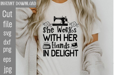 She Works With Her Hands In Delight SVG cut file,Sewing Svg, Sewing sv