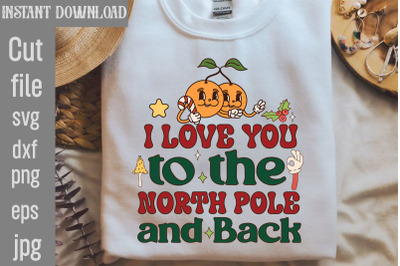 I Love You to the North Pole and Back SVG cut file&2C;Christmas Retro Des