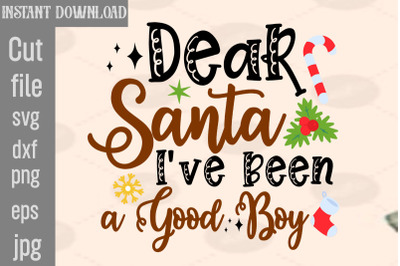 Dear Santa I&amp;&23;039;ve Been A Good Boy SVG cut file&2C;Christmas SVG Design&2C; Chr