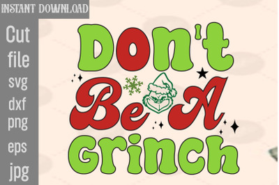 Don&amp;&23;039;t Be A Grinch SVG cut file&2C;Lady Grinch PNG&2C;Santa Grinch PNG &2C; Barb