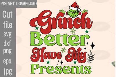 Grinch Better Have My Presents SVG cut file,Lady Grinch PNG,Santa Grin