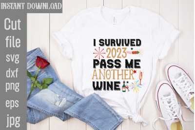 I Survived 2023 Pass Me Another Wine SVG cut file,Happy New Year 2024