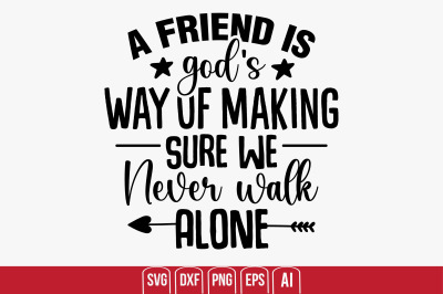 A Friend is God&#039;s Way of Making Sure we Never Walk Alone svg cut file