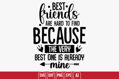 Best Friends Are Hard to Find Because The very best one is already min