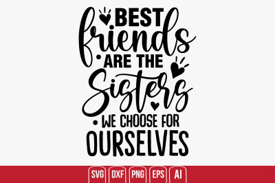 Best Friends Are The Sisters We Choose For Ourselves svg cut file