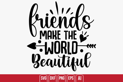 Friends Make the World Beautiful svg cut file