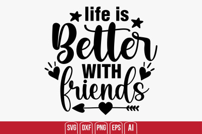 Life is Better with Friends svg cut file