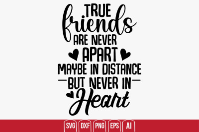 True Friends Are Never Apart Maybe In Distance But Never In Heart svg