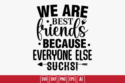 We Are Best Friends Because Everyone Else Sucks svg cut file