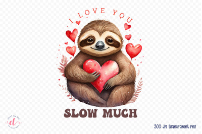 I Love You Slow Much, Valentines Day Sublimation