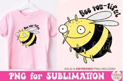Bee You tiful PNG, Bee Sublimation Design, Cute Design for Shirts
