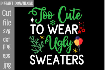 Too Cute to Wear Ugly Sweaters SVG cut file,Christmas png Bundle, pink