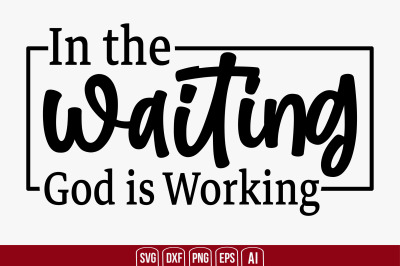 In the Waiting God is Working svg cut file