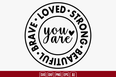You Are  Loved  Strong  Beautiful  Brave svg cut file