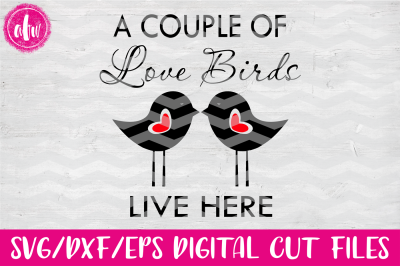 Love Birds Live Here - SVG, DXF, EPS Digital Cut Files