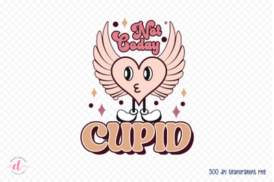 Not Today Cupid, Retro Valentine Sublimation