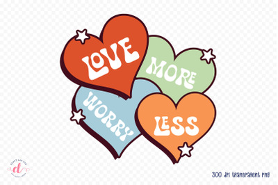 Love More Worry Less PNG Sublimation