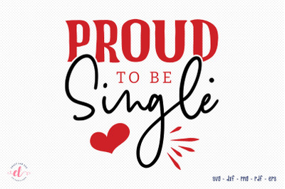 Proud to Be Single - Anti Valentine SVG