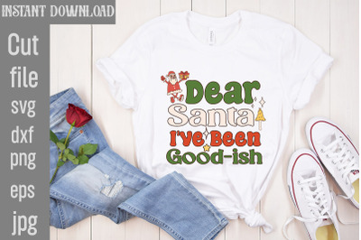 Dear Santa I&#039;ve Been Good-ish SVG cut file,Christmas Retro Designs Chr