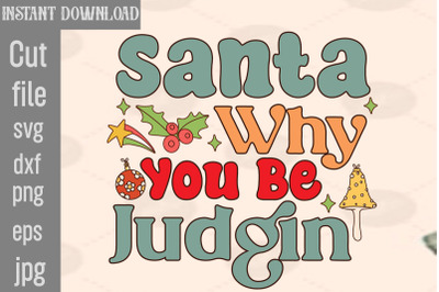 Santa Why You Be Judgin SVG cut file&2C;Christmas Retro Designs Christmas