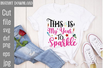 This is My Year to Sparkle SVG cut file,Happy New Year 2024 SVG Bundle