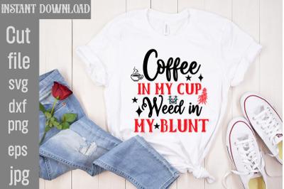 Coffee In My Cup Weed In My Blunt SVG cut file&2C;Weed SVG Bundle&2C;Cannabi