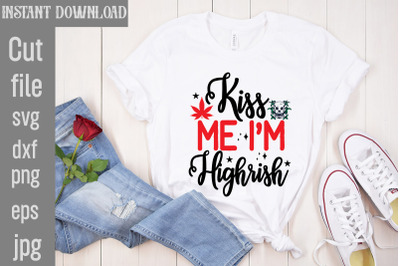 Kiss Me I&#039;m Highrish SVG cut file,Weed SVG Bundle,Cannabis SVG Bundle,