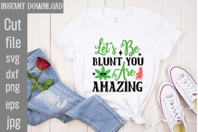 Let&amp;&23;039;s Be Blunt You Are Amazing SVG cut file&2C;Weed SVG Bundle&2C;Cannabis S