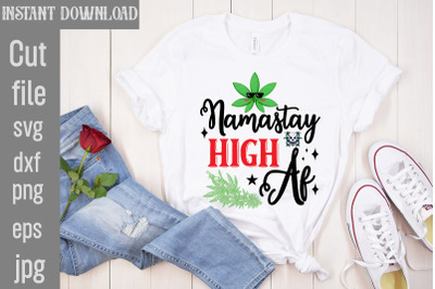 Namastay High Af SVG cut file&2C;Weed SVG Bundle&2C;Cannabis SVG Bundle&2C;Cann